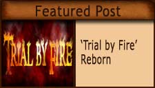 'Trial by Fire' Reborn