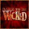 Dare to Be Wicked